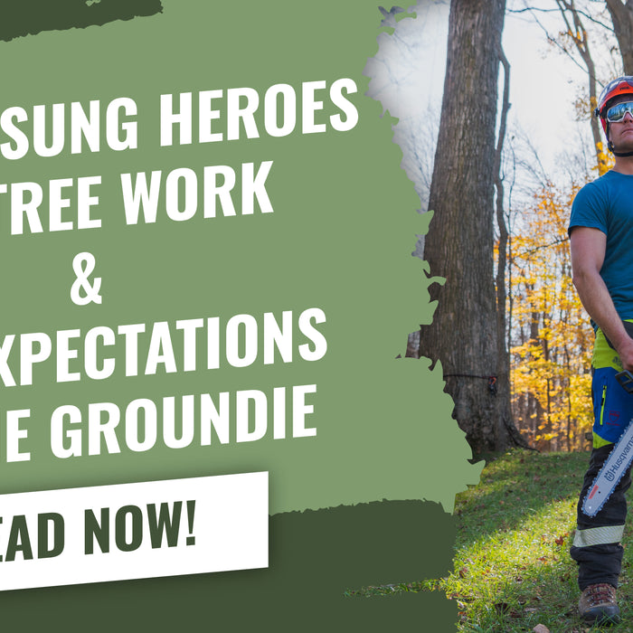 The Unsung Heroes of Tree Work & The Expectations of the Groundie